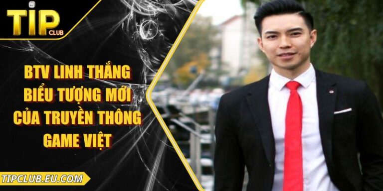 BTV Linh Thắng – Biểu Tượng Mới Của Truyền Thông Game Việt