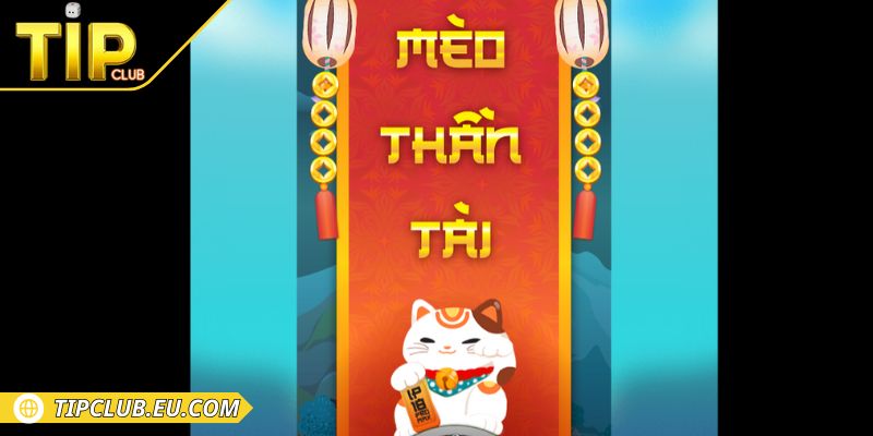 Mèo Thần Tài Tipclub Cực Hấp Dẫn Mà Game Thủ Nên Chơi 1 Tổng quan về game mèo thần tài Tipclub