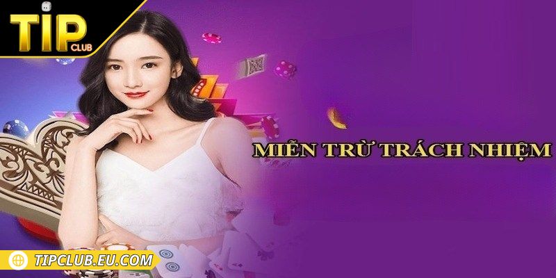 Miễn Trừ Trách Nhiệm 1 Giới thiệu miễn trừ trách nhiệm Tipclub