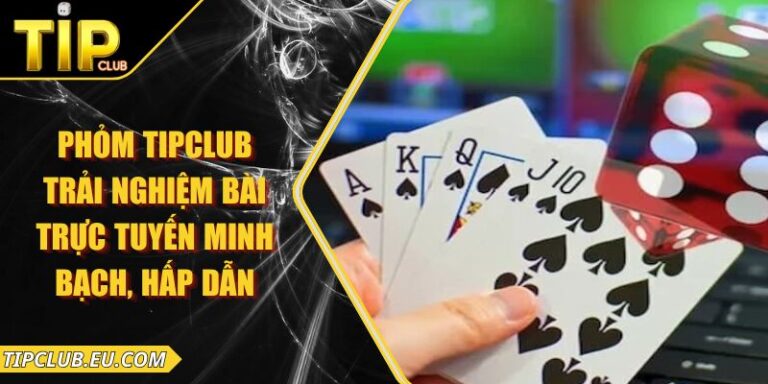 Phỏm Tipclub – Trải Nghiệm Bài Trực Tuyến Minh Bạch, Hấp Dẫn 1 Phỏm Tipclub – Trải Nghiệm Bài Trực Tuyến Minh Bạch, Hấp Dẫn
