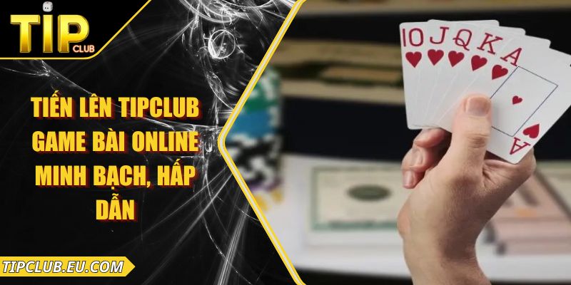 Tiến Lên Tipclub – Game Bài Online Minh Bạch, Hấp Dẫn 6 Tiến Lên Tipclub – Game Bài Online Minh Bạch, Hấp Dẫn