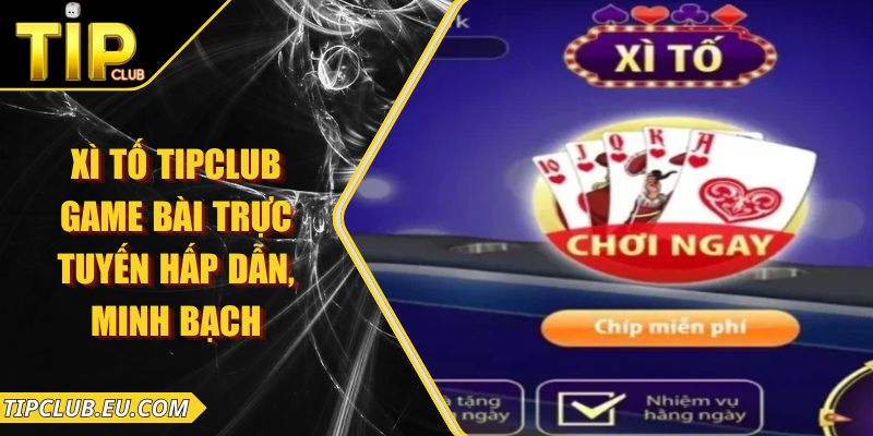 Xì Tố Tipclub – Game Bài Trực Tuyến Hấp Dẫn, Minh Bạch 5 Xì Tố Tipclub – Game Bài Trực Tuyến Hấp Dẫn, Minh Bạch