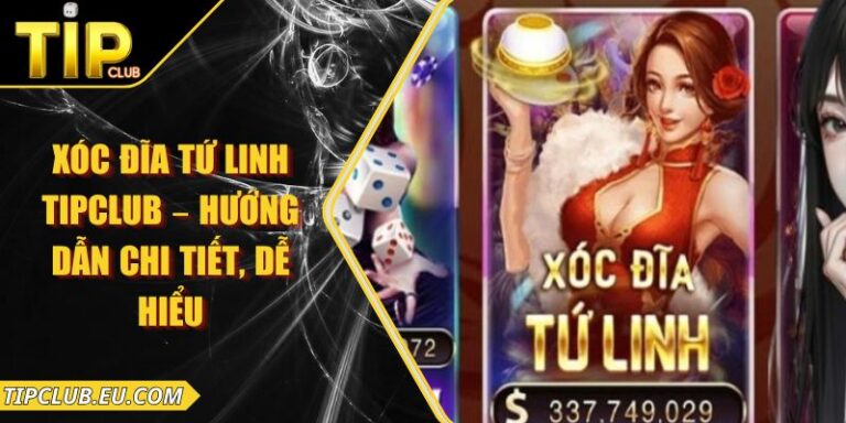 Xóc Đĩa Tứ Linh Tipclub – Hướng Dẫn Chi Tiết, Dễ Hiểu